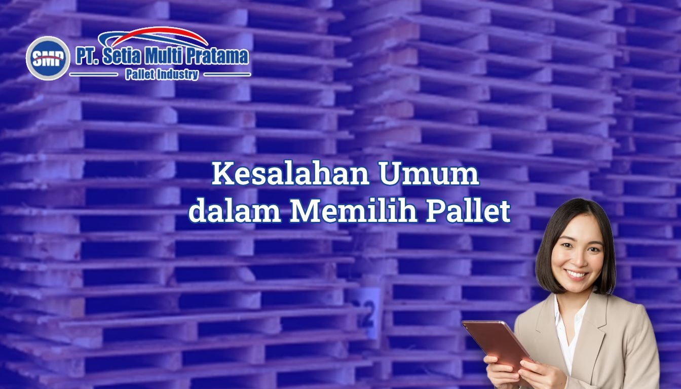 Kesalahan Umum Perusahaan dalam Memilih Pallet
